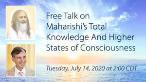 Images of Maharishi Mahesh Yogi and Dr. Peter Warburton * Free Talk on Maharishi's Total Knowledge and Higher States of Consciousness * Tuesday, July 14, 2020