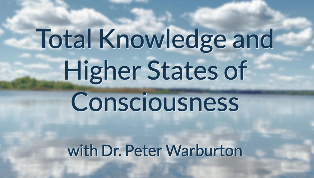 Maharishi's Total Knowledge and Higher States of Consciousness * images of Maharishi Mahesh Yogi and Dr. Peter Warburton