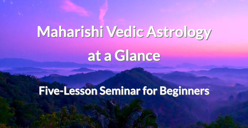 Maharishi Vedic Astrology at a Glance: A Seminar for Beginners. Five-Lesson Course for Beginners.